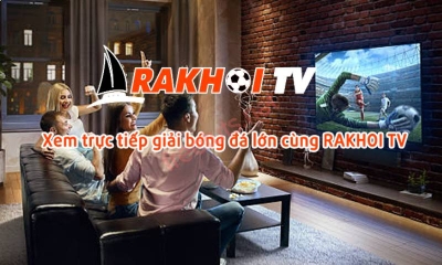 Rakhoi TV - Sự lựa chọn hoàn hảo cho những người yêu bóng đá